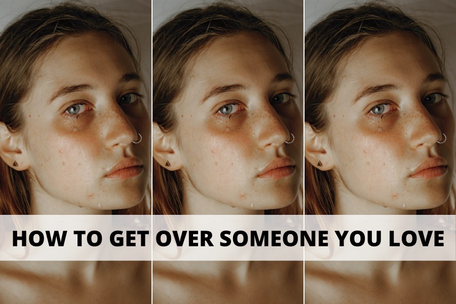 how to get over someone you love
