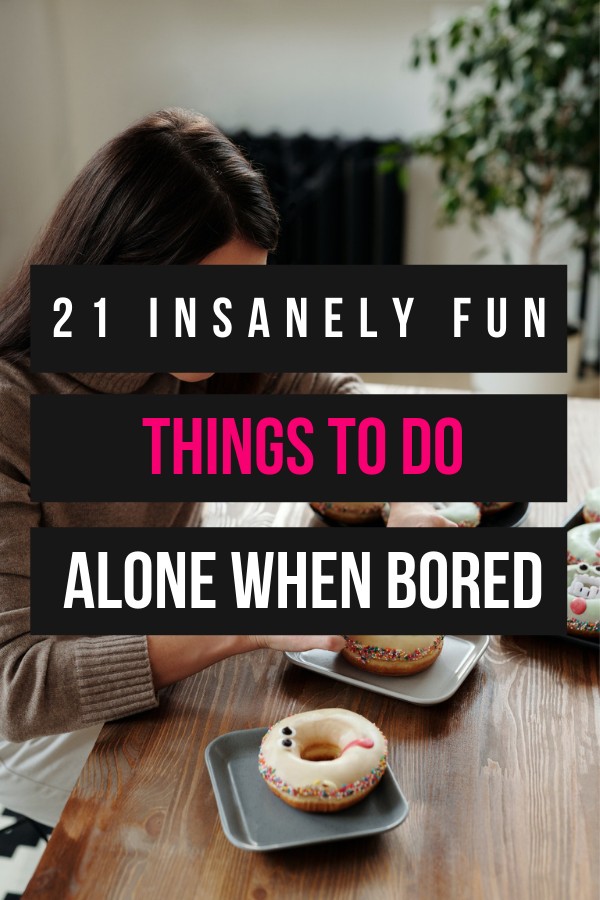 things to do alone when bored at home