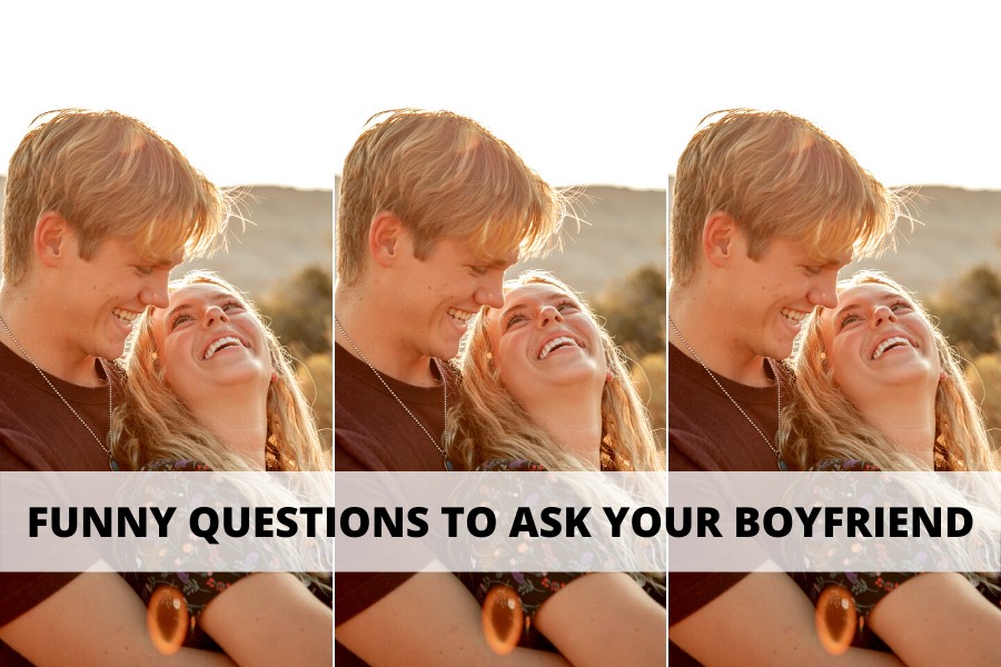 100+ Best Funny Questions To Ask Your Boyfriend And Make Him Laugh For A  Quality Time Together [2023] - Girl Shares Tips