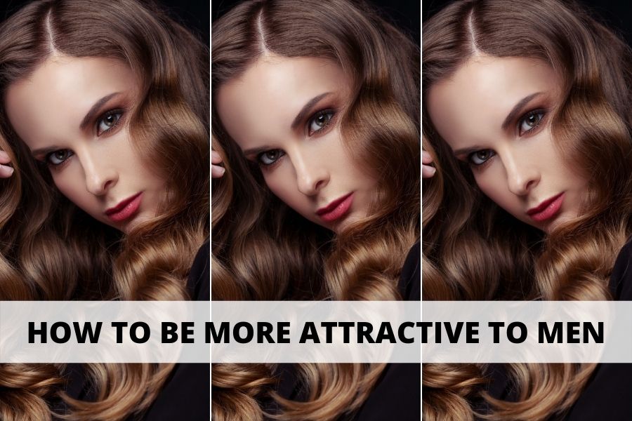 how to be more attractive to men
